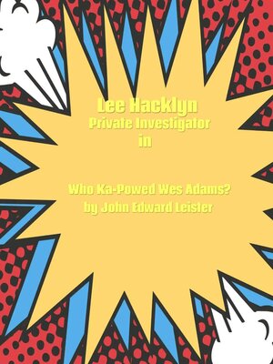 cover image of Lee Hacklyn Private Investigator in Who Ka-Powed Wes Adams?